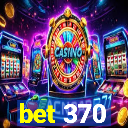 bet 370
